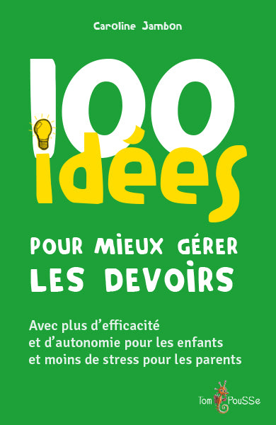 100 idées pour mieux gérer les devoirs : avec plus d'efficacité et d'autonomie pour les enfants et moins de stress pour les parents Parents & Children
