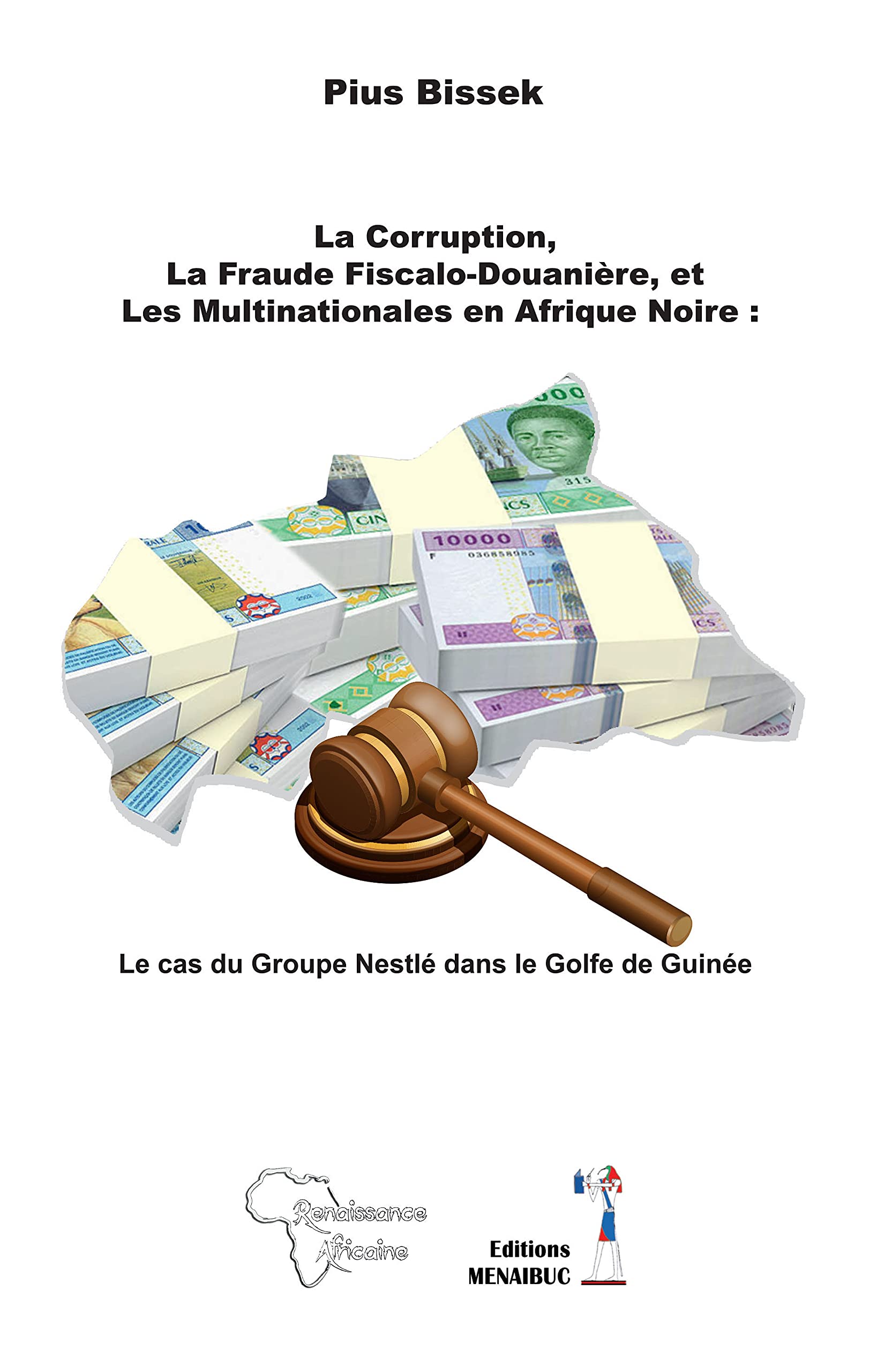 La corruption, la fraude fiscalo-douanière, et les multinationales en Afrique noire : le cas du Groupe Nestlé dans le Golfe de Guinée book