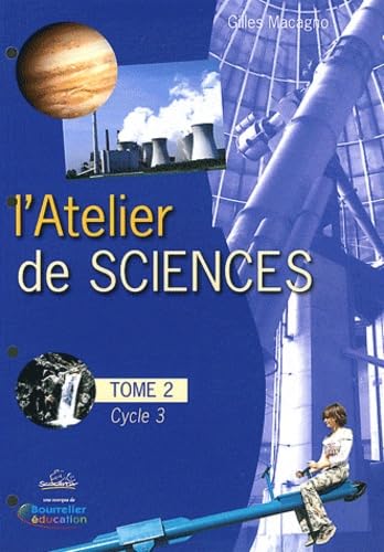 L'atelier de sciences Cycle 3: Fichier d'activités du tome 2 avec classeur book