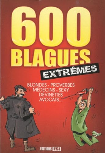 600 blagues extrêmes: Blondes, proverbes, médecins, sexy, devinettes, avocats ... book