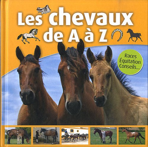 Les chevaux de A à Z: Races, Equitation, Conseils book
