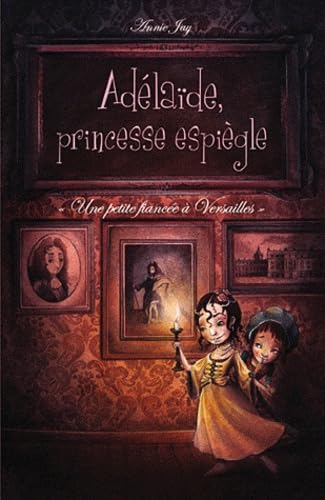 Adélaïde, princesse espiègle - T1 Une petite fiancée à Versailles book