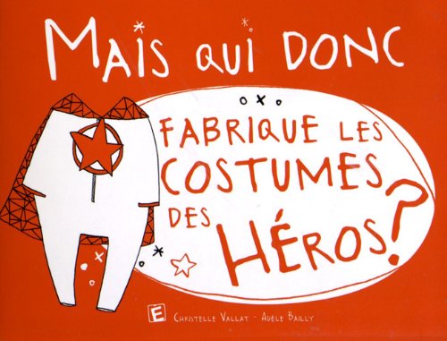 Mais qui donc fabrique les costumes des héros ? book