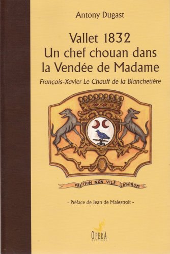 Vallet 1832, Un chef chouan dans la Vendée de Madame, François-Xavier Le Chauff de La Blanchetière book