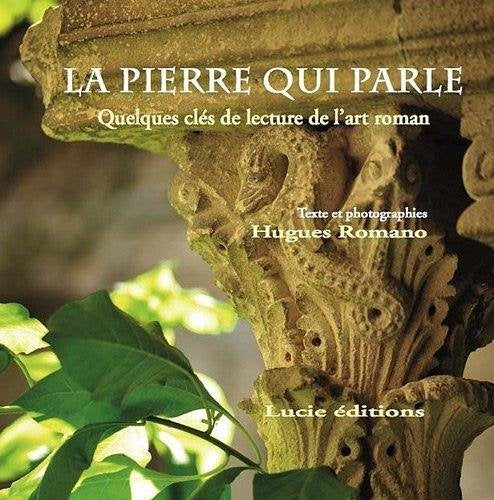 La pierre qui parle. Quelques clés de lecture de l'art roman book