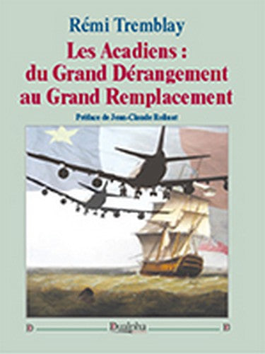 Les Acadiens : du grand dérangement au grand remplacement Politics & History