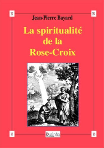 La spiritualité de la Rose-Croix : histoire, tradition et valeur book