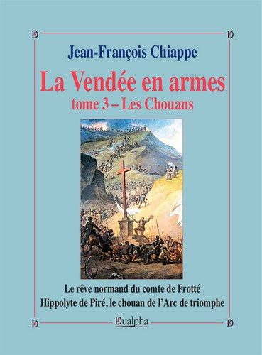 La Vendée en armes. Vol. 3. Les chouans : le rêve normand du comte de Frotté : Hippolyte de Piré, le chouan de l'Arc de triomphe book