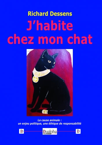 J'habite chez mon chat : la cause animale : un enjeu politique, une éthique de responsabilité Essays & Short Stories