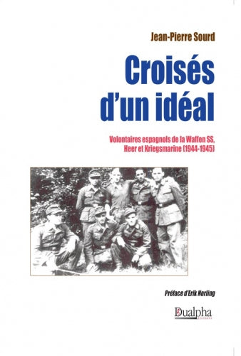 Croisés d'un idéal : volontaires espagnols de la Waffen SS, Heer et Kriegsmarine (1944-1945) book