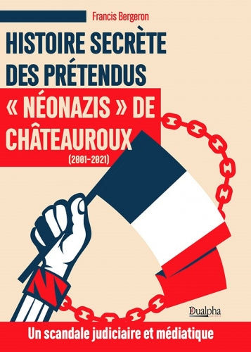Histoire secrète des prétendus néonazis de Châteauroux (2001-2021) : un scandale judiciaire et médiatique book