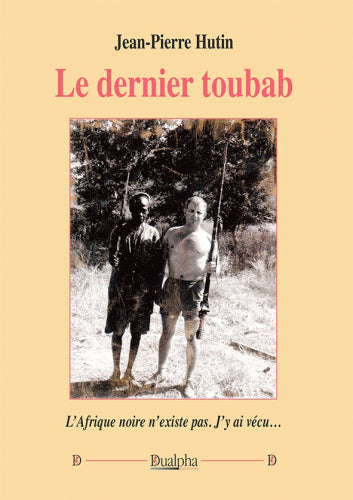 Le dernier toubab : l'Afrique noire n'existe plus. J'y ai vécu... book