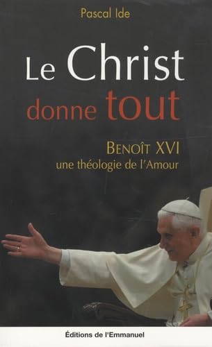 Le Christ donne tout : Benoît XVI, une théologie de l'amour book