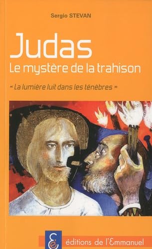 Judas, le mystère de la trahison - La lumière luit dans les ténèbres Religion & Esotericism