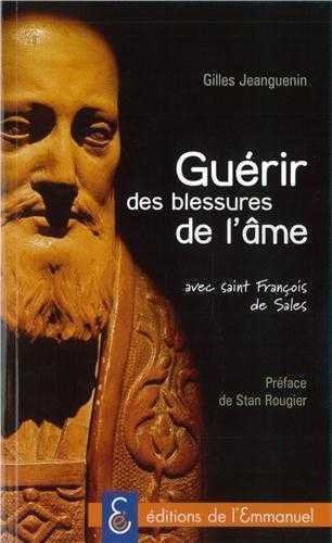 Guérir des blessures de l âme: Avec St Francois de Sales Religion & Esotericism