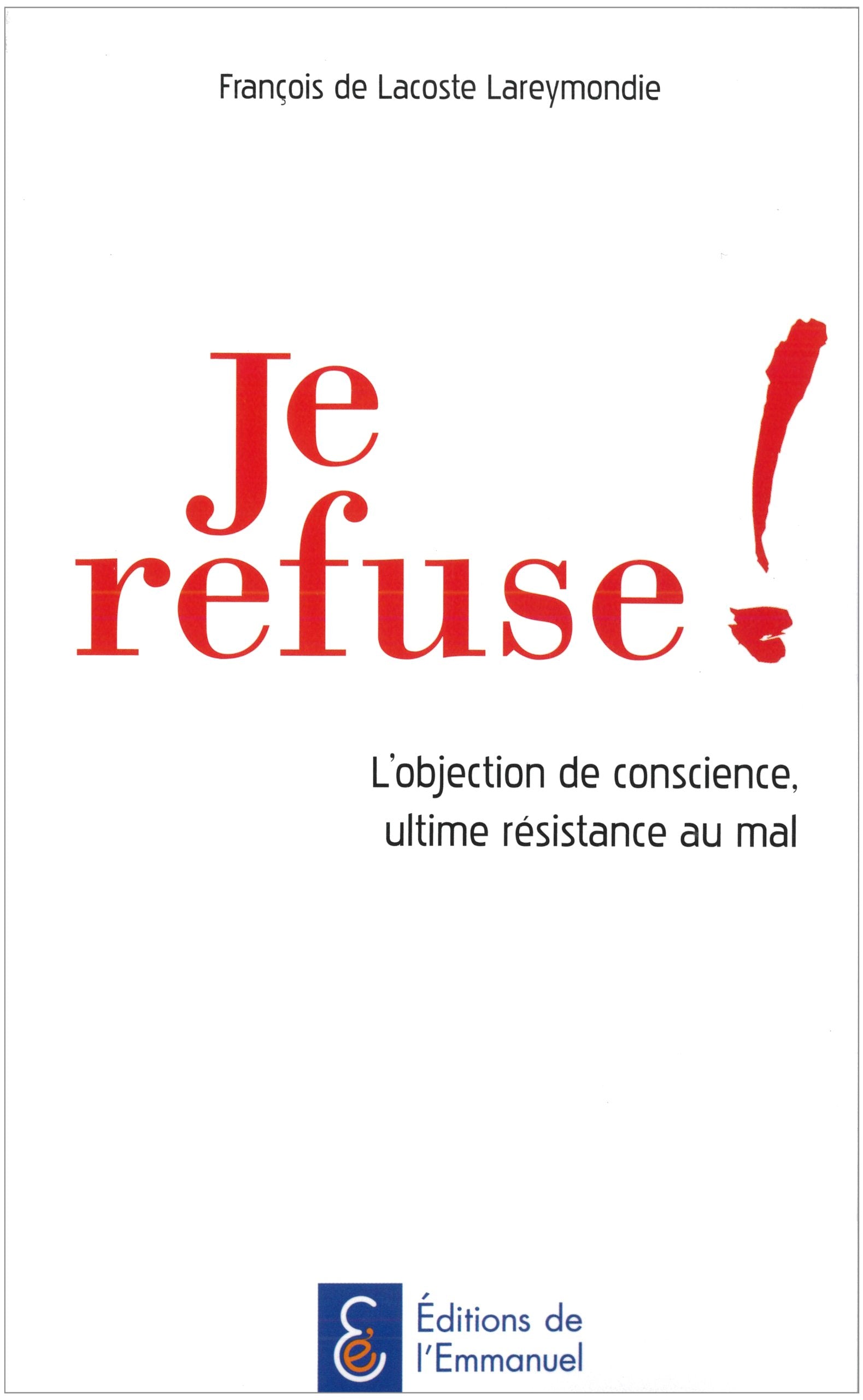 Je refuse ! L'objection de conscience, ultime résistance au mal book