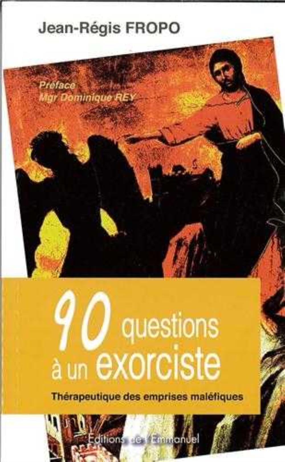 90 questions à un exorciste : Thérapeutique des emprises maléfiques Religion & Esotericism