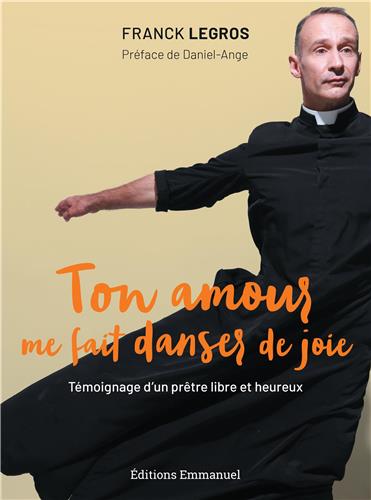 Ton amour me fait danser de joie : témoignage d'un prêtre libre et heureux Religion & Esotericism