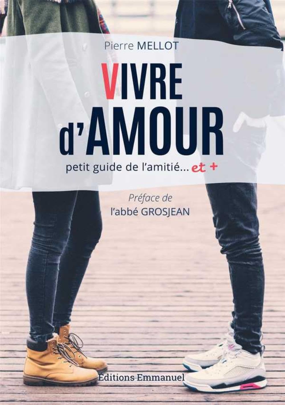 Vivre d'amour - Petit guide l'amitié... et +: Petit guide l'amitié… et + Religion & Esotericism