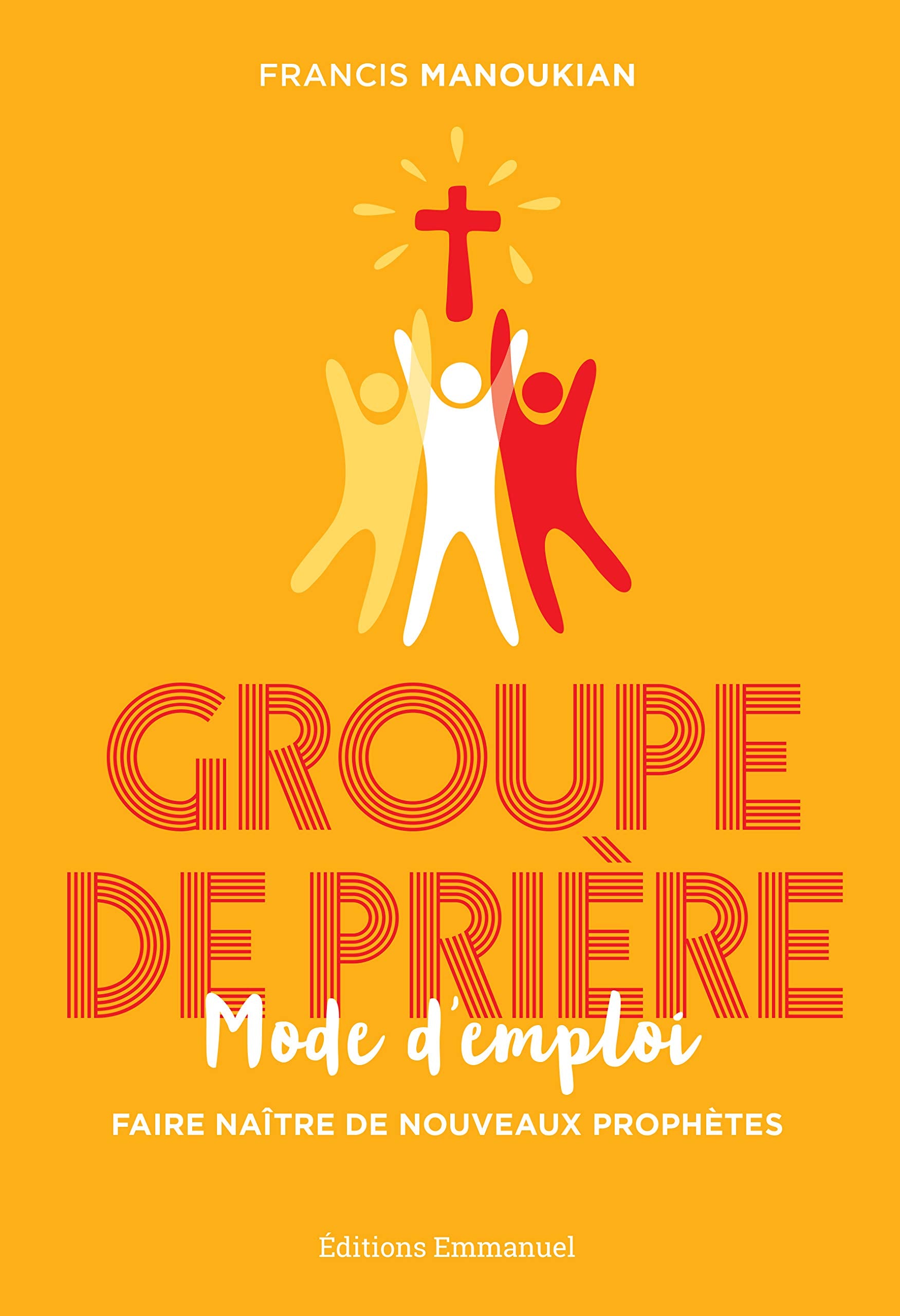 Groupe de Priere, Mode d'Emploi - Faire naître de nouveaux prophètes Religion & Esotericism