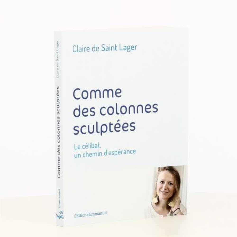 Comme des colonnes sculptées - Le célibat, un chemin d'espérance Religion & Esotericism