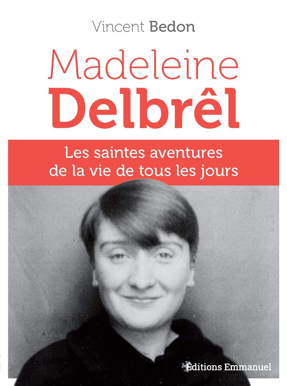 Madeleine Delbrêl - Les saintes aventures de la vie de tous les jours Religion & Esotericism