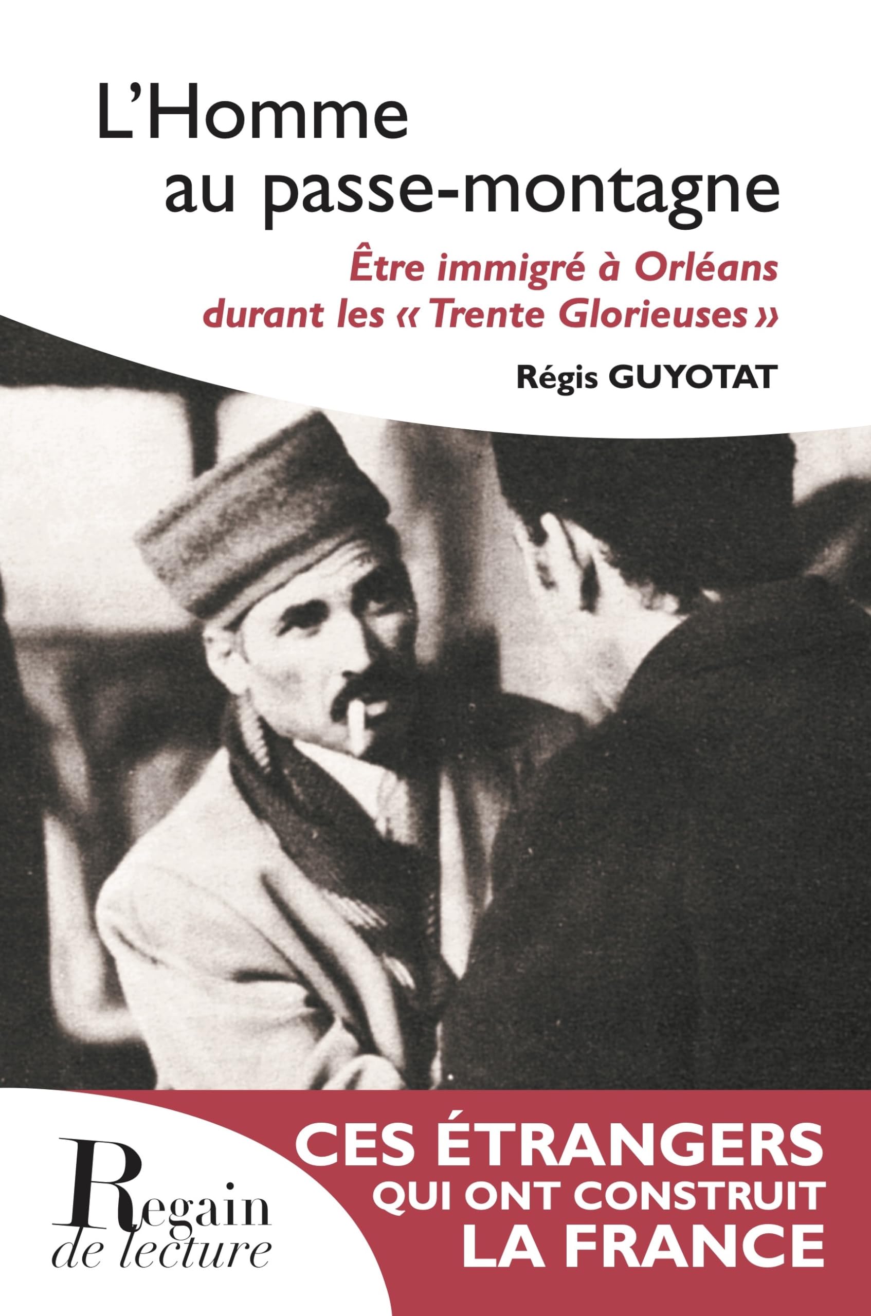 L'homme au passe-montagne: Etre immigré à Orléans durant les "Trente Glorieuses" Books