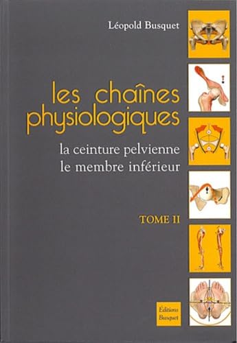 Les chaînes physiologiques: Tome 2, La ceinture pelvienne, le membre inférieur Books