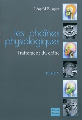 Les chaines physiologiques: Tome 5, Traitement du crâne book