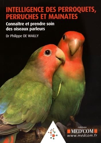 INTELLIGENCE DES PERROQUETS, PERRUCHES ET MAINATES. CONNAITRE ET PRENDRE SOIN DE book