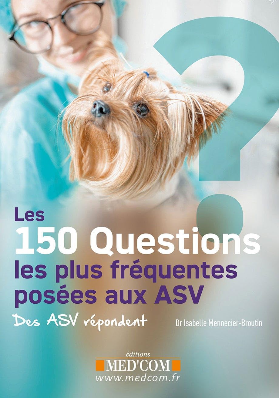 LES 150 QUESTIONS LES PLUS FREQUENTES POSEES AUX ASV - DES ASV REPONDENT: Des ASV répondent Medicine