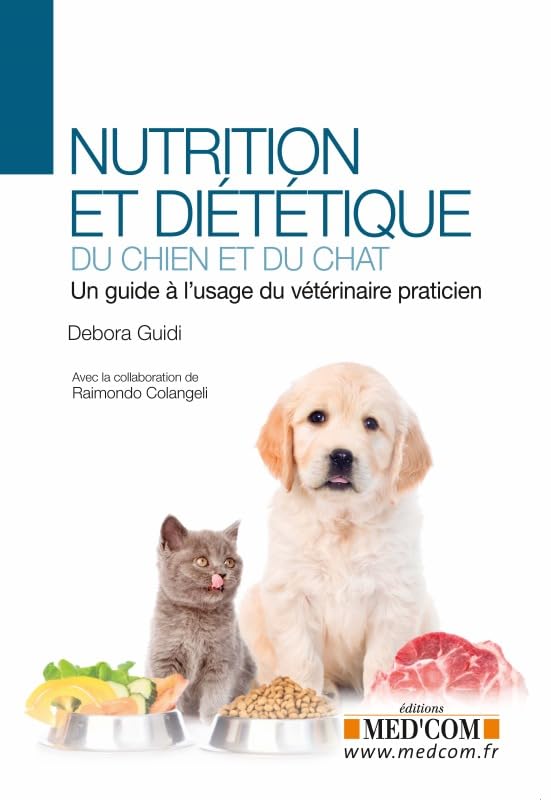 NUTRITION ET DIETETIQUE DU CHIEN ET DU CHAT. UN GUIDE A L USAGE DU VETERINAIRE: Un guide à l'usage du praticien Medicine