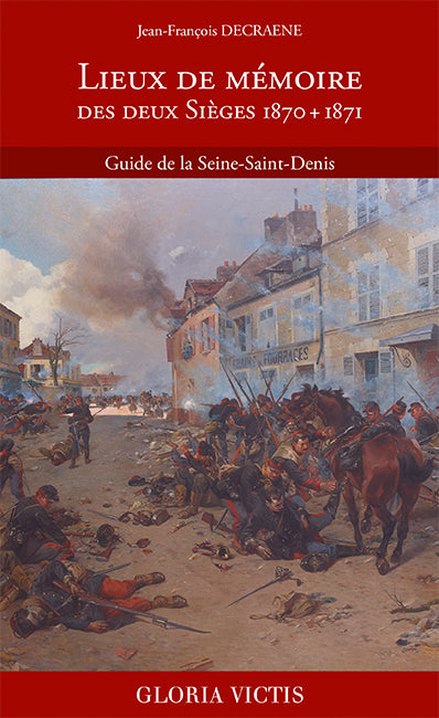 Lieux de mémoire des deux sièges, 1870 + 1871 : guide de la Seine-Saint-Denis Politics & History