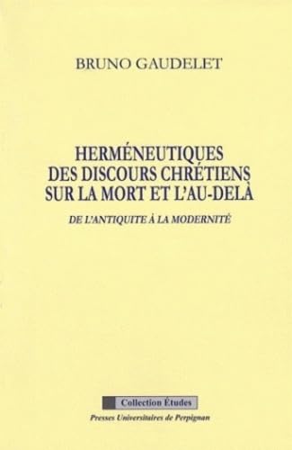 Hermeneutiques des discours chrétiens sur la mort et l'au dela de l'antiquité a book