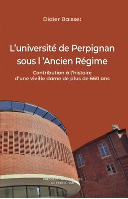 L'université de Perpignan sous l'Ancien Régime : contribution à l'histoire d'une vieille dame de plus de 660 ans book