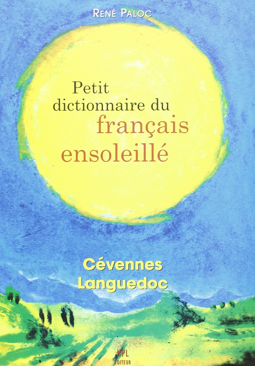 Petit dictionnaire du français ensoleillé - Cévennes Languedoc Foreign Languages ​​& Dictionaries