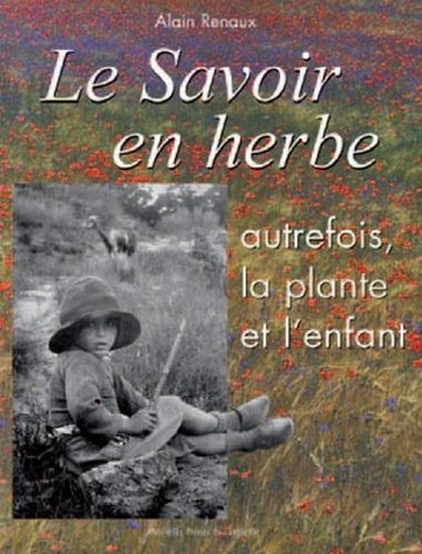 Le savoir en herbe : autrefois, la plante et l'enfant Leisure, Home & Garden