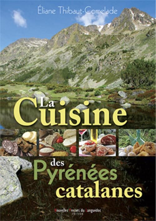 La cuisine des Pyrénées catalanes - Cerdagne, Capcir, Andorrre: Cerdagne, Capcir, Andorre Leisure, Home & Garden