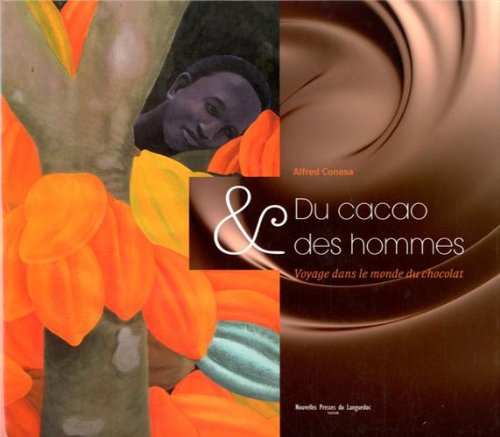 Du cacao et des hommes: Voyage dans le monde du chocolat book