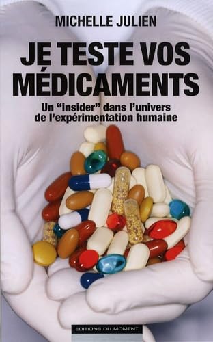 Je teste vos médicaments: Un "insider" dans l'univers de l'expérimentation humaine Books