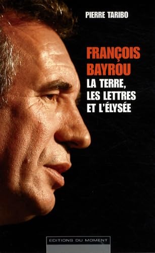 François Bayrou : La terre, les lettres et l'Elysée Books