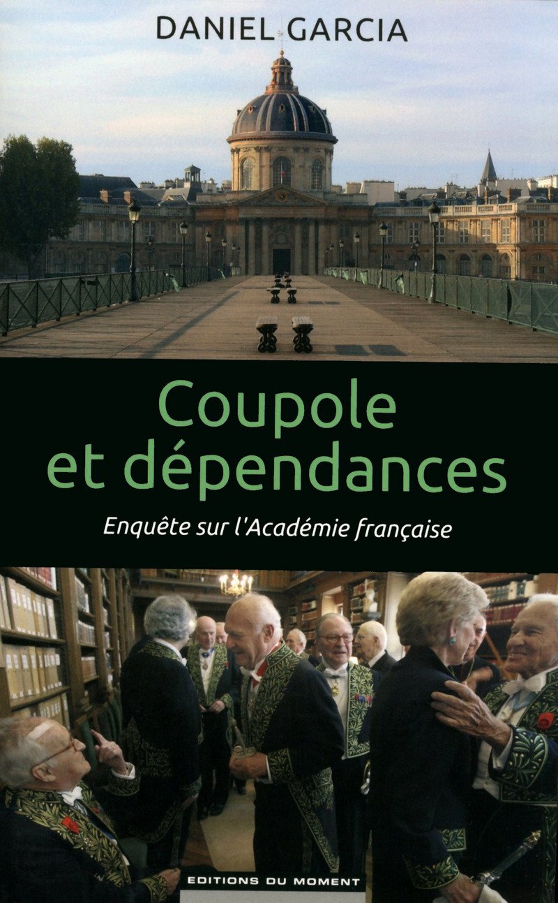 Coupole et dépendances: Enquête sur l'Académie française Books