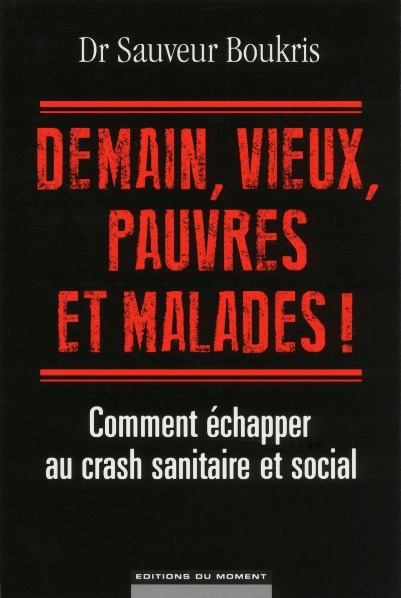 Demain, vieux, pauvres et malades !: Comment échapper au crash sanitaire et social Books