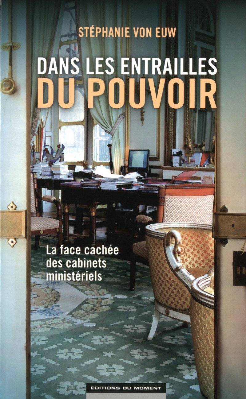 Les entrailles du pouvoir: La face cachée des cabinets ministériels Books
