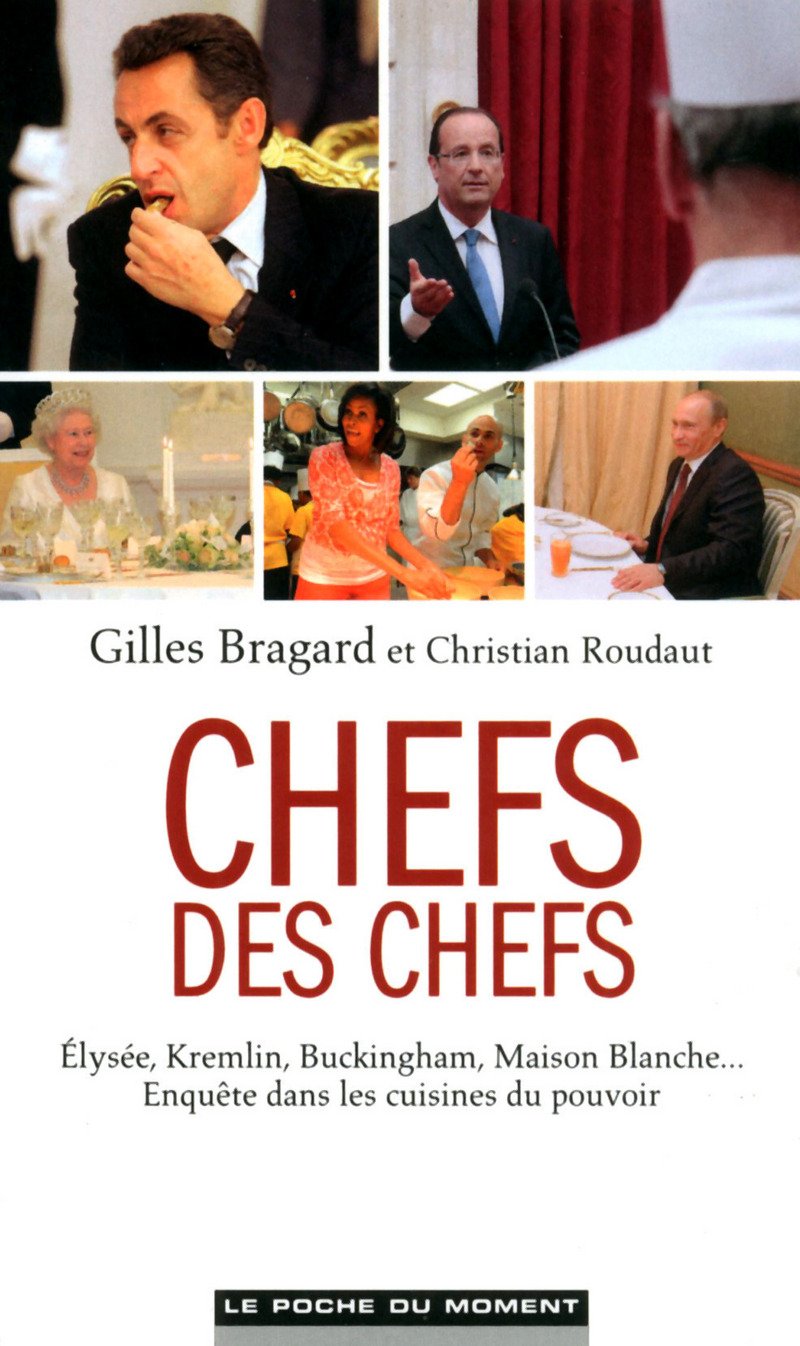 Chefs des chefs: Elysée, Kremlin, Buckingham, Maison Blanche... enquête dans les cuisines du pouvoir Books