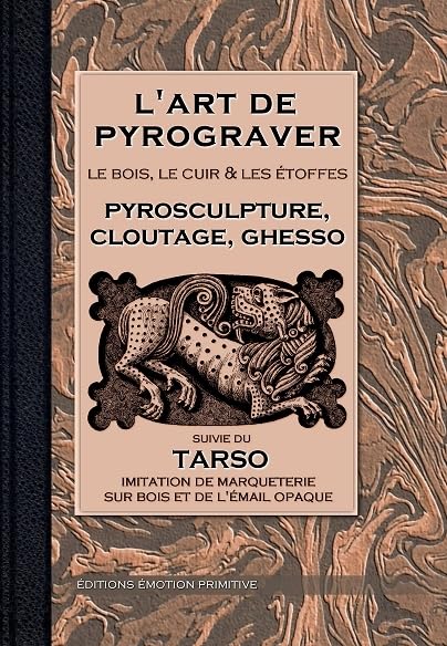 L'art de pyrograver : le bois, le cuir et les étoffes: Pyrosculture, cloutage, ghesso book