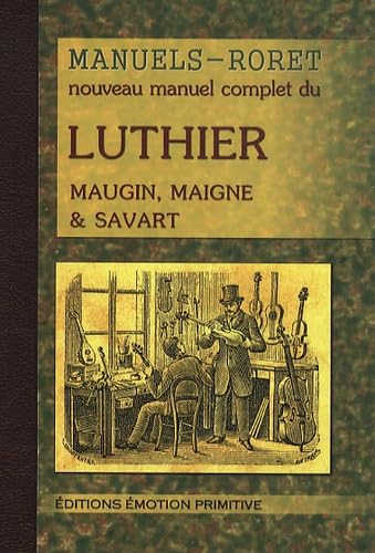 Nouveau manuel complet du luthier: Ou Traité pratique et raisonné de la construction des instruments à cordes et à archet 1894-2008 book