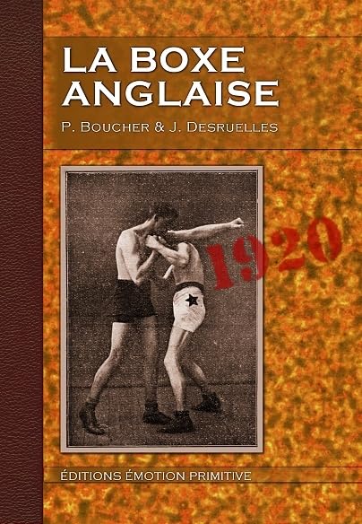 La boxe anglaise: Traité indispensable aux débutants, aux amateurs, aux combattants, 1920-2010 Leisure, Home & Garden