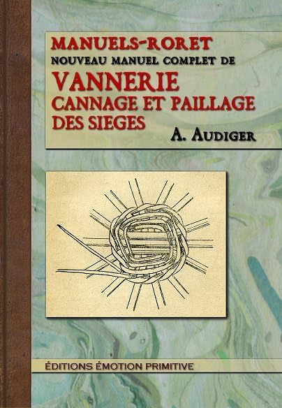 Nouveau manuel complet de vannerie, cannage et paillage des sieges: Cannage et paillage des sièges Home & Household