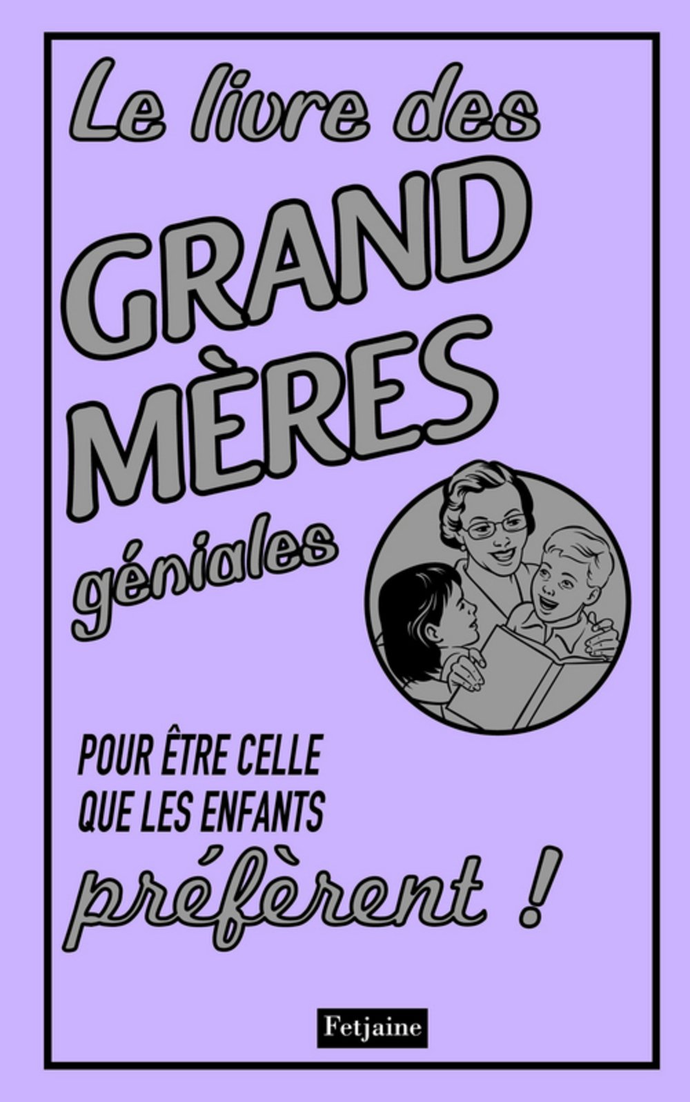 Le livre des grand mères géniales: Pour être celle que les enfants préfèrent ! Books
